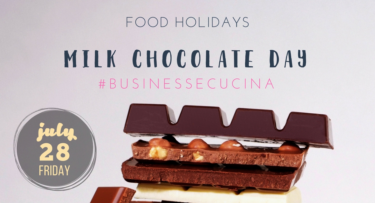 Food Holiday: Milk Chocolate Day | Friday July 28 - Business e Cucina